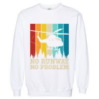 No Runway No Problem Helicopter Pilot Garment-Dyed Sweatshirt