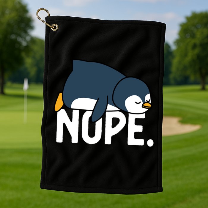  Nope Relaxed Not Today Funny Lazy Penguin Meme Golf Towel