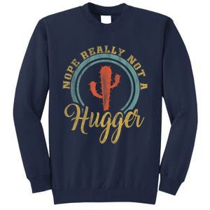 Nope Really Not A Hugger Cactus Funny Sarcastic Meme Idea Tall Sweatshirt