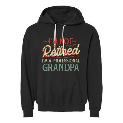 Not Retired Professional Grandpa Funny Grandfathers Day Garment-Dyed Fleece Hoodie