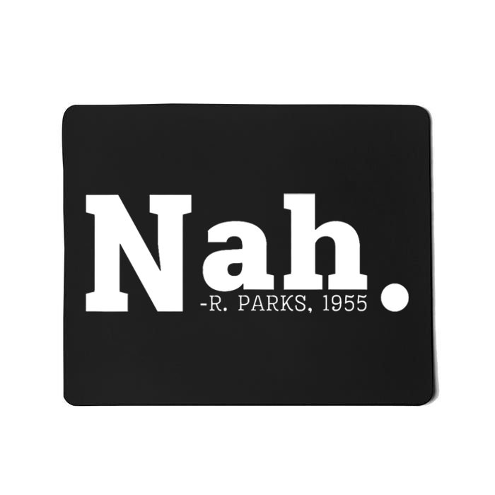 Nah Rosa Park 1955 Blm Juneteenth Funny Sarcastic Tees Mousepad