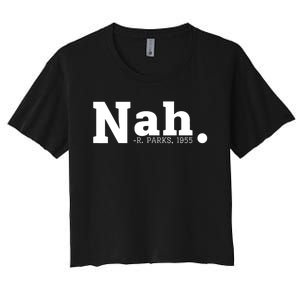 Nah Rosa Park 1955 Blm Juneteenth Funny Sarcastic Tees Women's Crop Top Tee