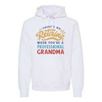 No Retiring Professional Grandma Funny Gift Premium Hoodie