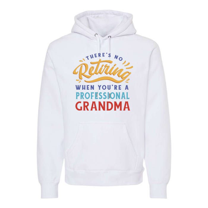 No Retiring Professional Grandma Funny Gift Premium Hoodie