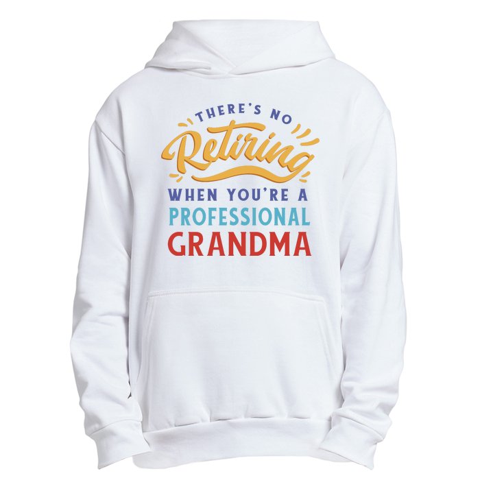 No Retiring Professional Grandma Funny Gift Urban Pullover Hoodie