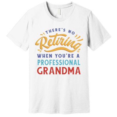 No Retiring Professional Grandma Funny Gift Premium T-Shirt