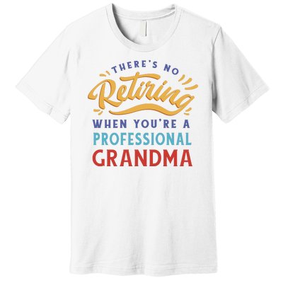 No Retiring Professional Grandma Funny Gift Premium T-Shirt