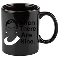Notorious RBG Ruth Bader Ginsburg When There Are Nine 11oz C Handle Ceramic Mug