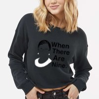 Notorious RBG Ruth Bader Ginsburg When There Are Nine Cropped Pullover Crew