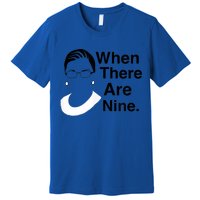 Notorious RBG Ruth Bader Ginsburg When There Are Nine Premium T-Shirt