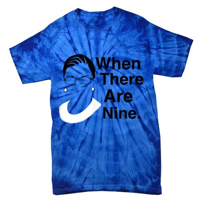 Notorious RBG Ruth Bader Ginsburg When There Are Nine Tie-Dye T-Shirt