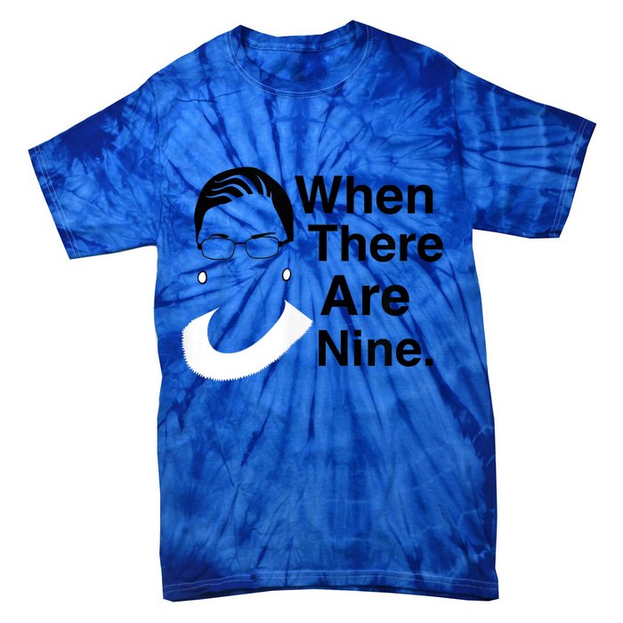 Notorious RBG Ruth Bader Ginsburg When There Are Nine Tie-Dye T-Shirt