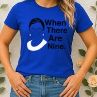 Notorious RBG Ruth Bader Ginsburg When There Are Nine Womens T-Shirt