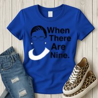 Notorious RBG Ruth Bader Ginsburg When There Are Nine Womens T-Shirt