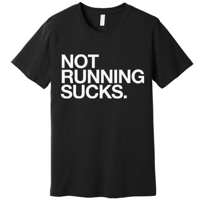 NOT RUNNING SUCKS Funny Runner Jogging Jogger Fitness Race Premium T-Shirt