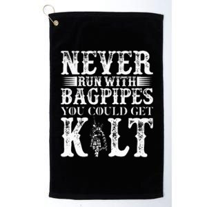 Never Run With Bagpipes You Could Kilt Platinum Collection Golf Towel