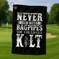 Never Run With Bagpipes You Could Kilt Bagpipe Players Golf Towel
