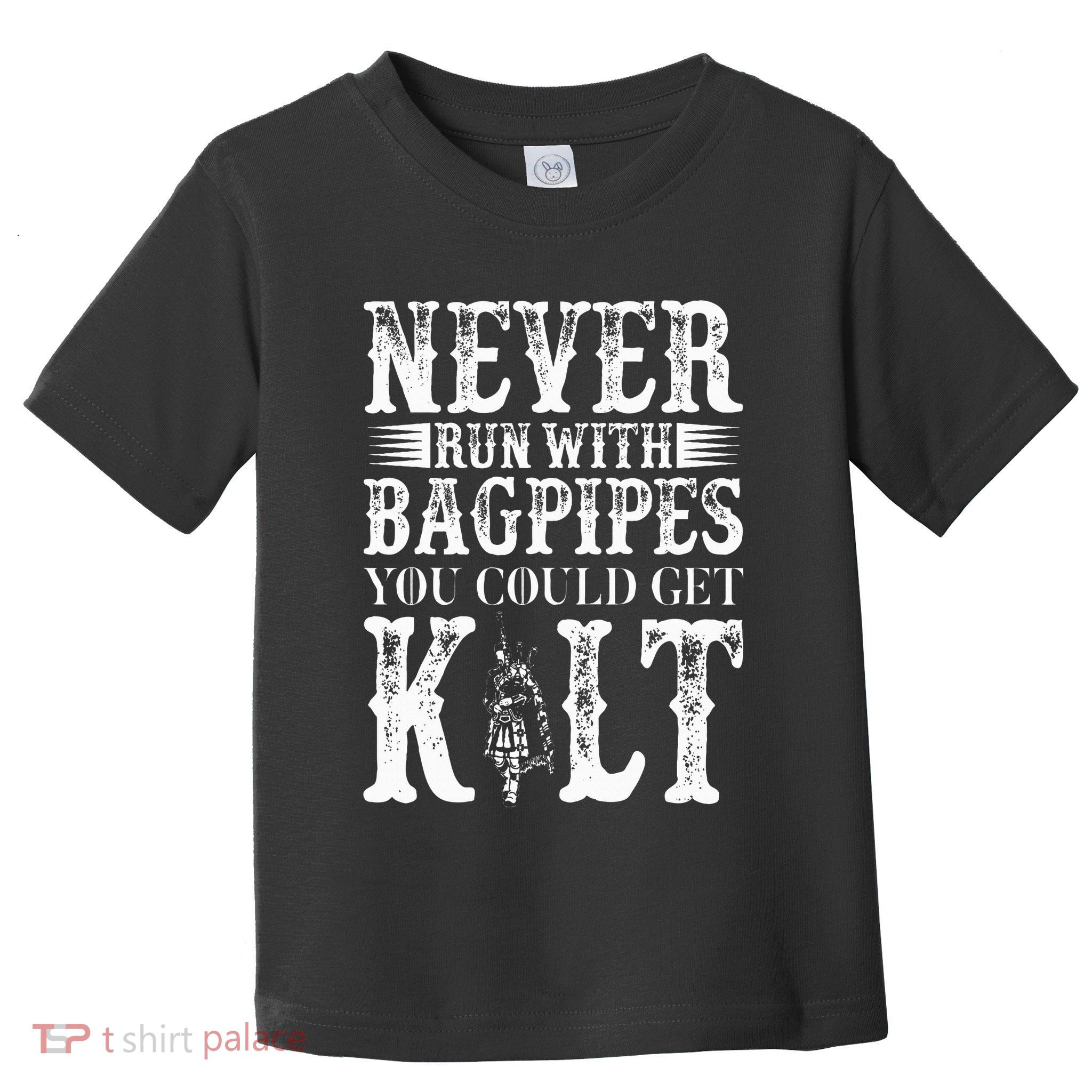Never Run With Bagpipes You Could Kilt Bagpipe Players Toddler T-Shirt