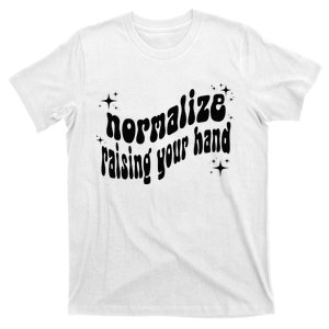 Normalize Raising Your Hand T-Shirt