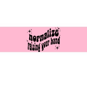 Normalize Raising Your Hand Bumper Sticker