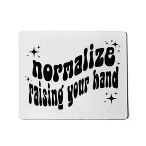 Normalize Raising Your Hand Mousepad