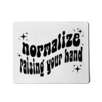 Normalize Raising Your Hand Mousepad