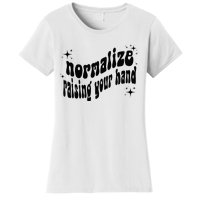 Normalize Raising Your Hand Women's T-Shirt