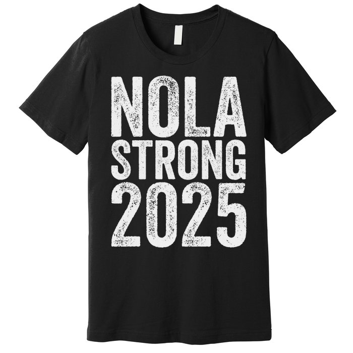 Nola Strong 2025 Never Forget New Orleans Support Premium T-Shirt