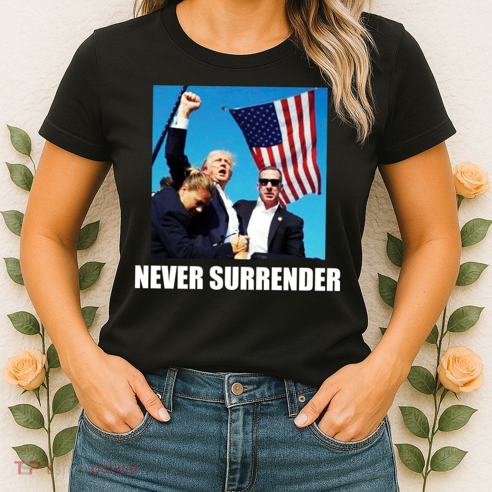 Never Surrender 2024 Take America Back Pennsylvania Rally Shooting Womens T-Shirt