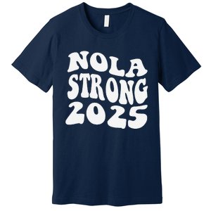 Nola Strong 2025 Never Forget New Orleans Funny Groovy Premium T-Shirt