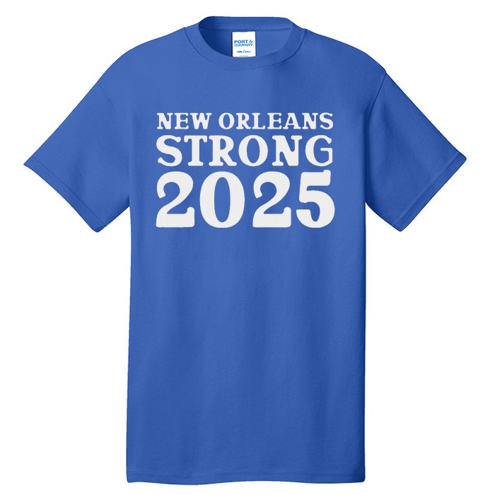 Nola Strong 2025 Never Forget New Orleans Tall T-Shirt