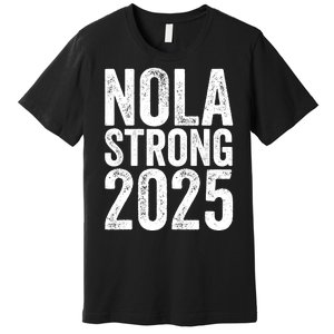 Nola Strong 2025 Never Forget New Orleans Premium T-Shirt