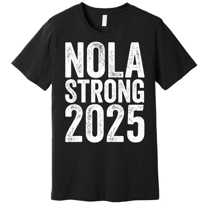 Nola Strong 2025 Never Forget New Orleans Premium T-Shirt