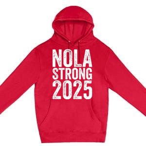 Nola Strong 2025 Never Forget New Orleans Premium Pullover Hoodie