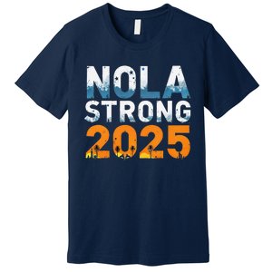 Nola Strong 2025 Never Forget New Orleans Retro Premium T-Shirt