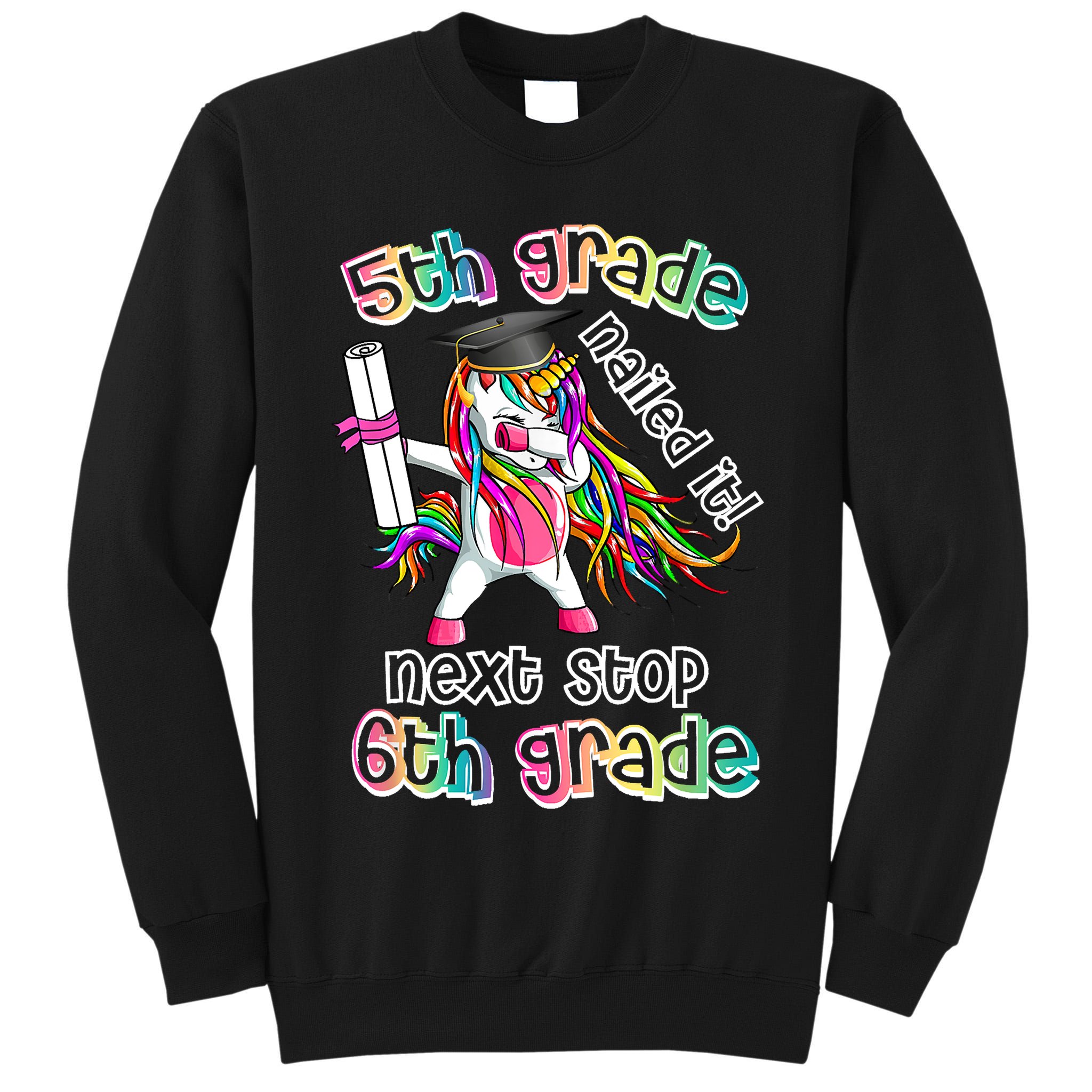 Next Stop 6th Grade 5th Grade Nailed It Graduation Unicorn Tall Sweatshirt