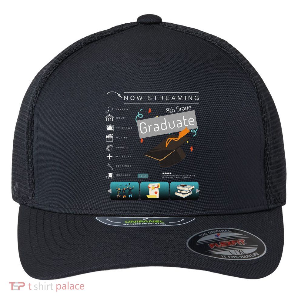 Now Streaming 8th Grade Graduation Funny Graduate Quote .Png Flexfit Unipanel Trucker Cap