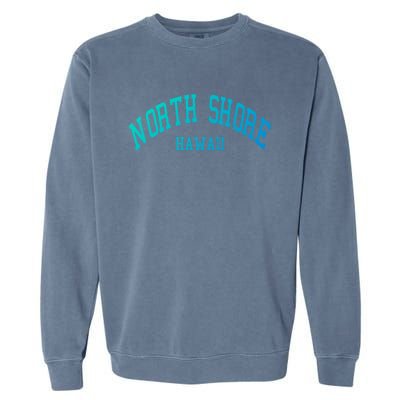 North Shore Aloha Hawaii Tribe Beach Gift Garment-Dyed Sweatshirt