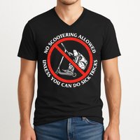 No Scootering Allowed Unless You Can Do Sick Tricks Scooter Plus Size Shirts V-Neck T-Shirt