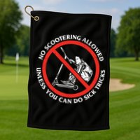 No Scootering Allowed Unless You Can Do Sick Tricks Scooter Plus Size Shirts Golf Towel