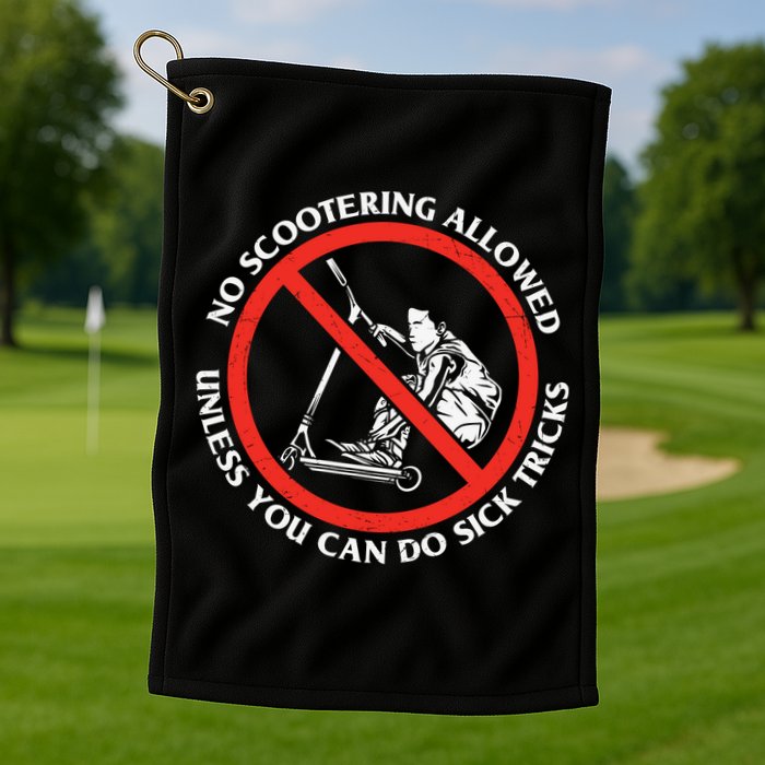 No Scootering Allowed Unless You Can Do Sick Tricks Scooter Plus Size Shirts Golf Towel