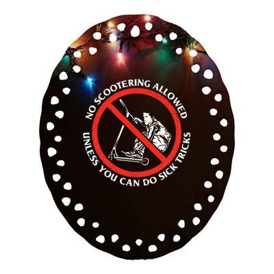 No Scootering Allowed Unless You Can Do Sick Tricks Scooter Plus Size Shirts Ceramic Oval Ornament