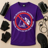 No Scootering Allowed Unless You Can Do Sick Tricks Scooter Plus Size Shirts Performance Shirt