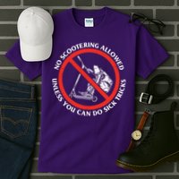 No Scootering Allowed Unless You Can Do Sick Tricks Scooter Plus Size Shirts Tall T-Shirt