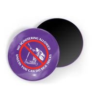 No Scootering Allowed Unless You Can Do Sick Tricks Scooter Plus Size Shirts Magnet