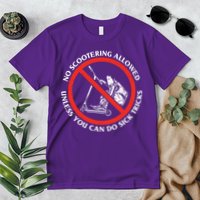 No Scootering Allowed Unless You Can Do Sick Tricks Scooter Plus Size Shirts Premium T-Shirt