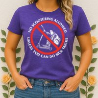 No Scootering Allowed Unless You Can Do Sick Tricks Scooter Plus Size Shirts Womens T-Shirt