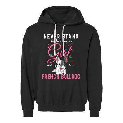 Never Stand Between A Girl And Her French Bulldog Garment-Dyed Fleece Hoodie