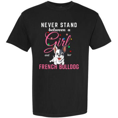 Never Stand Between A Girl And Her French Bulldog Garment-Dyed Heavyweight T-Shirt