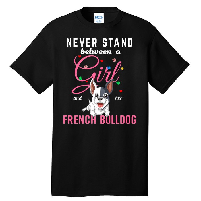 Never Stand Between A Girl And Her French Bulldog Tall T-Shirt